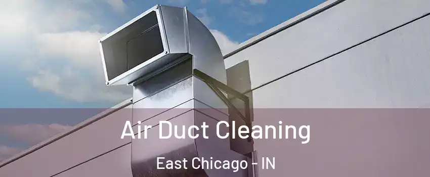  Air Duct Cleaning East Chicago - IN