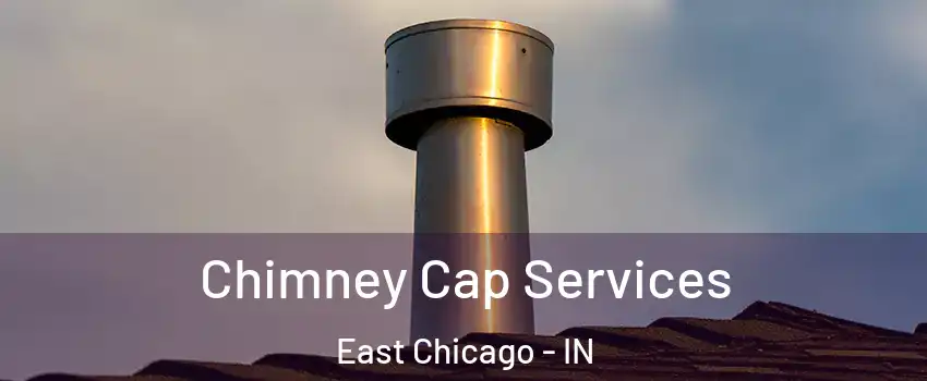  Chimney Cap Services East Chicago - IN