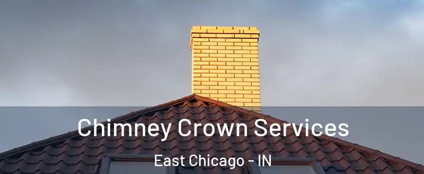 Chimney Crown Services East Chicago - IN