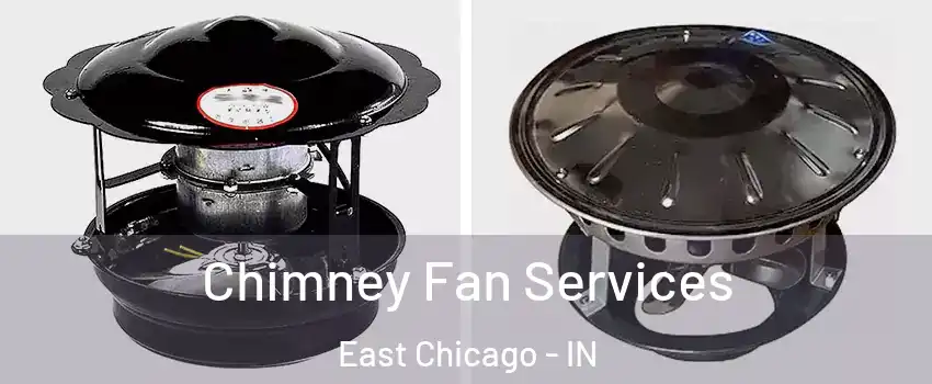  Chimney Fan Services East Chicago - IN