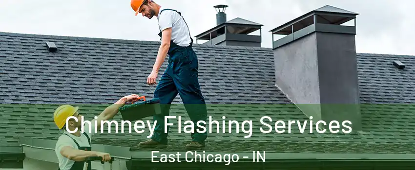 Chimney Flashing Services East Chicago - IN