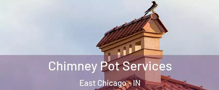  Chimney Pot Services East Chicago - IN