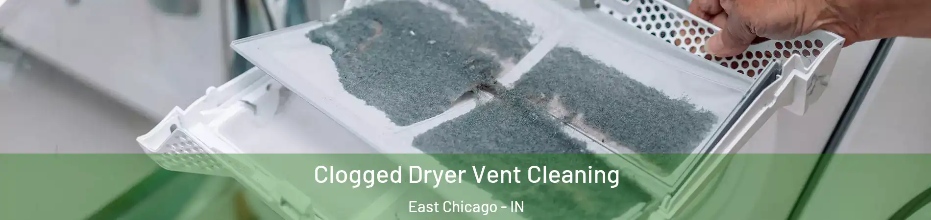  Clogged Dryer Vent Cleaning East Chicago - IN