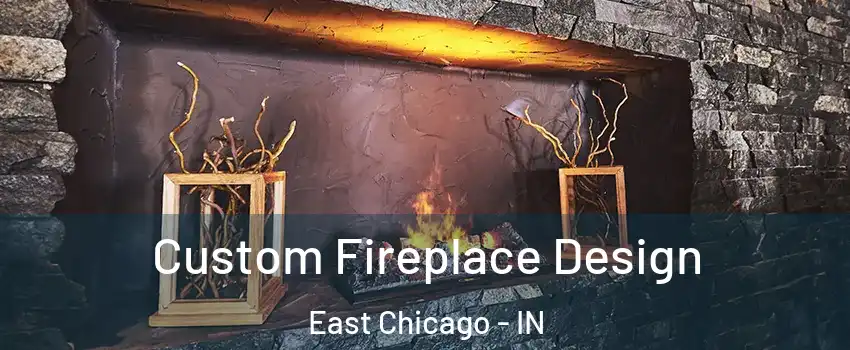  Custom Fireplace Design East Chicago - IN
