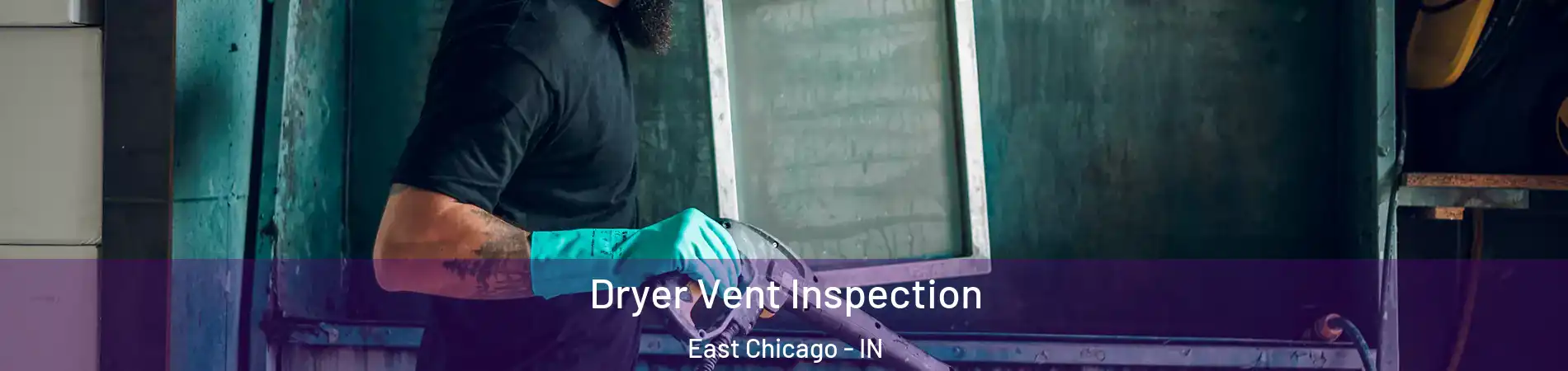  Dryer Vent Inspection East Chicago - IN