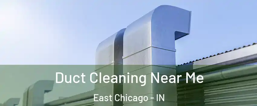  Duct Cleaning Near Me East Chicago - IN