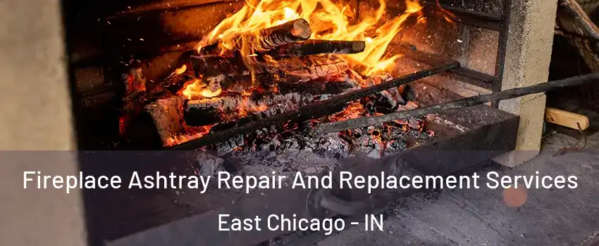  Fireplace Ashtray Repair And Replacement Services East Chicago - IN
