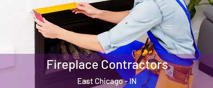  Fireplace Contractors East Chicago - IN
