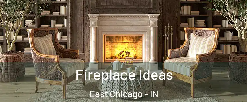  Fireplace Ideas East Chicago - IN
