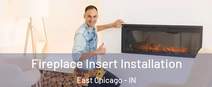  Fireplace Insert Installation East Chicago - IN
