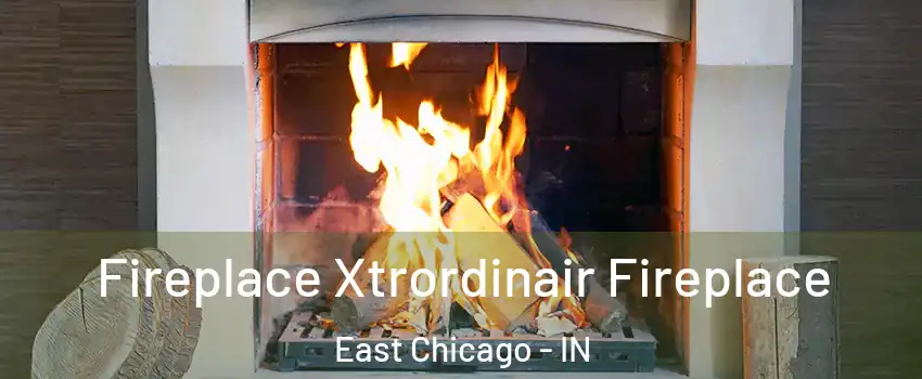  Fireplace Xtrordinair Fireplace East Chicago - IN