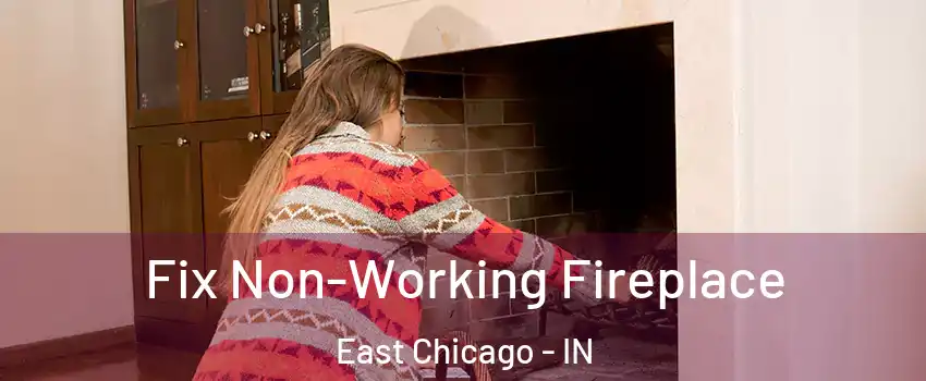  Fix Non-Working Fireplace East Chicago - IN