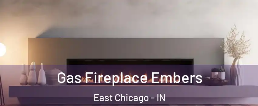  Gas Fireplace Embers East Chicago - IN