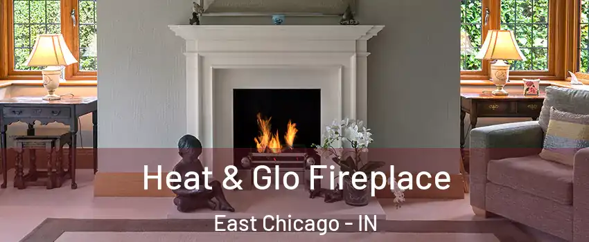 Heat & Glo Fireplace East Chicago - IN