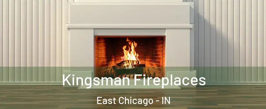  Kingsman Fireplaces East Chicago - IN