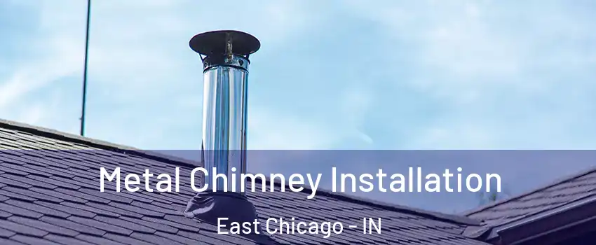  Metal Chimney Installation East Chicago - IN