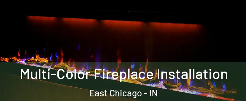  Multi-Color Fireplace Installation East Chicago - IN