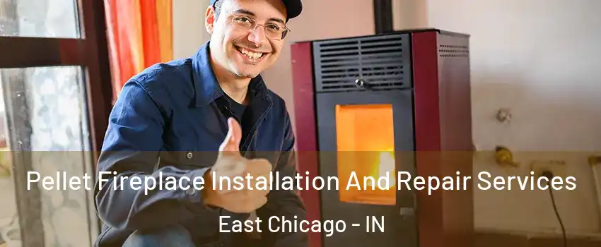  Pellet Fireplace Installation And Repair Services East Chicago - IN
