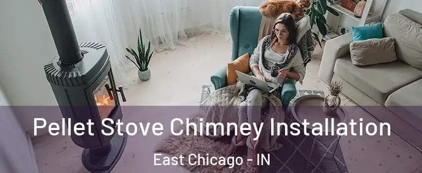  Pellet Stove Chimney Installation East Chicago - IN