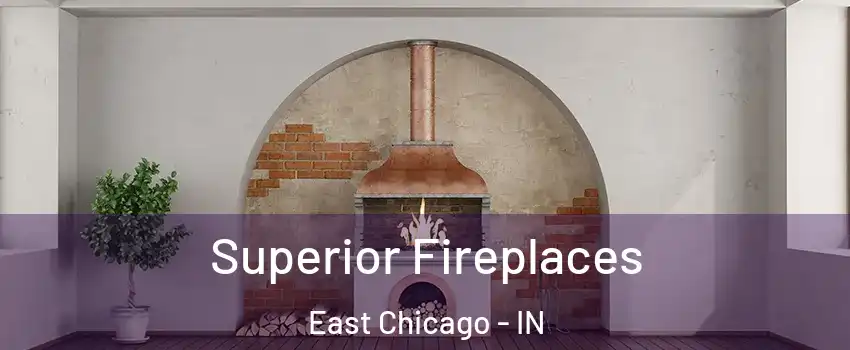  Superior Fireplaces East Chicago - IN