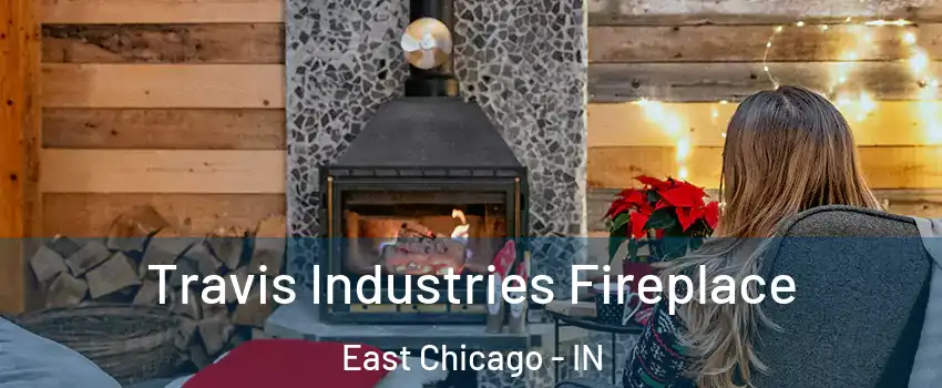  Travis Industries Fireplace East Chicago - IN