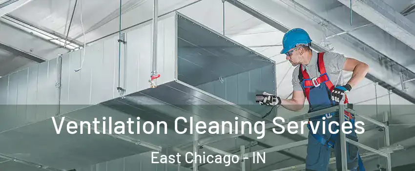  Ventilation Cleaning Services East Chicago - IN