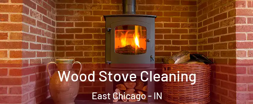  Wood Stove Cleaning East Chicago - IN
