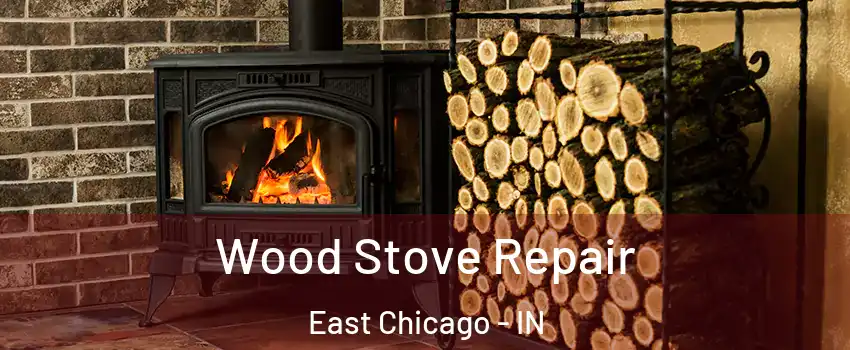  Wood Stove Repair East Chicago - IN